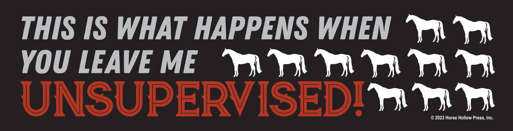 Horse Bumper Sticker "Leave Me Unsupervised..."
