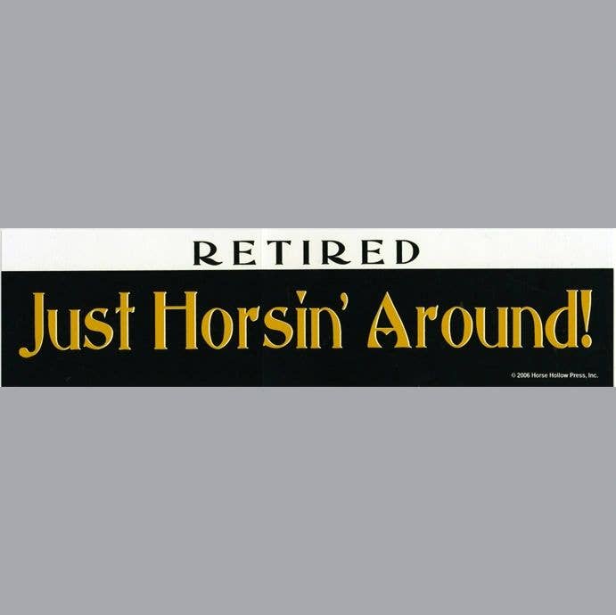 Horse Bumper Sticker "Retired! Just..."